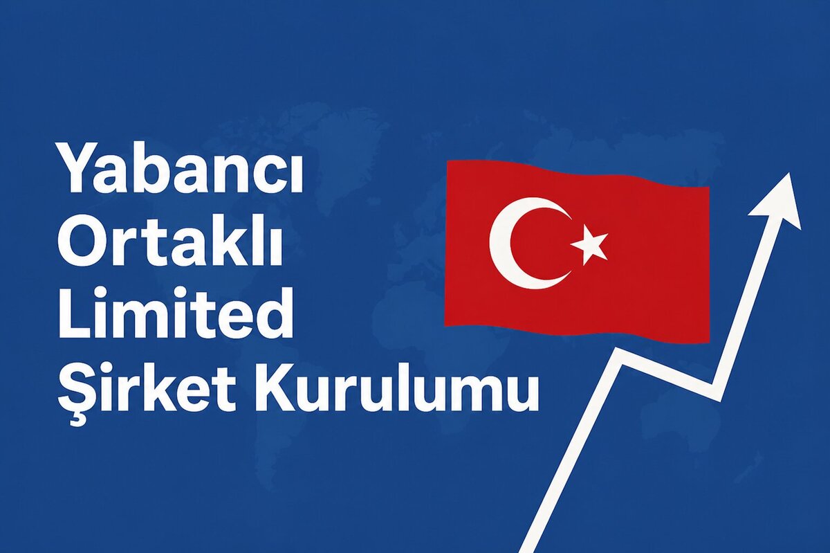 Yabancı Ortaklı Limited Şirket Kurulumu